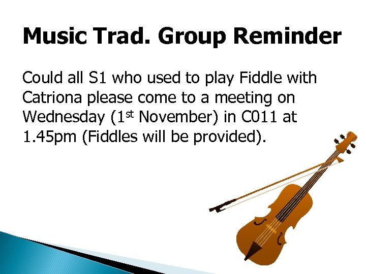 Music Trad. Group Reminder Could all S 1 who used to play Fiddle with