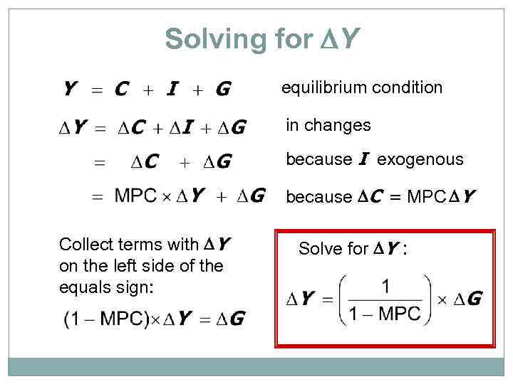 Solving for Y equilibrium condition in changes because I exogenous because C = MPC