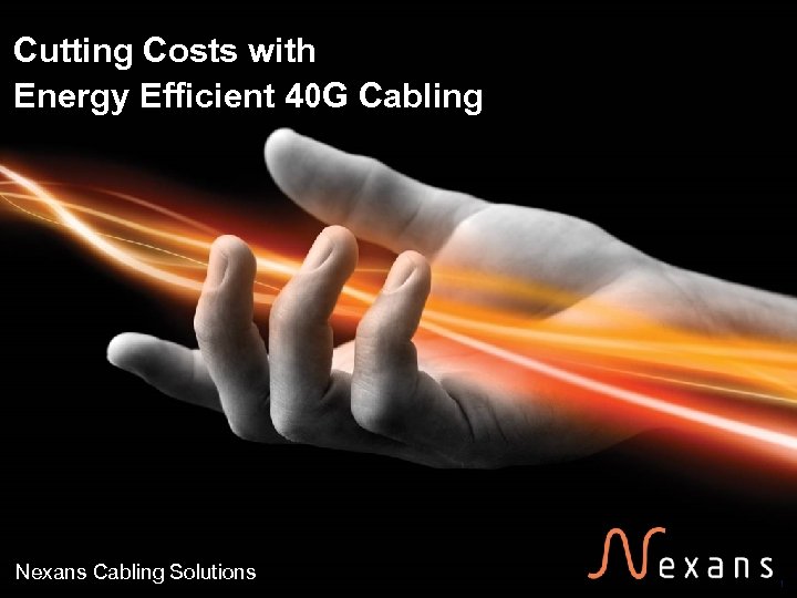 Cutting Costs with Energy Efficient 40 G Cabling Nexans Cabling Solutions 1 