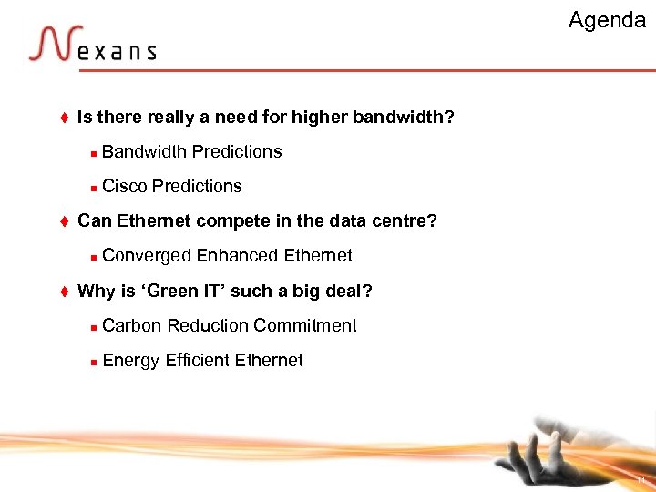 Agenda t Is there really a need for higher bandwidth? n n t Bandwidth