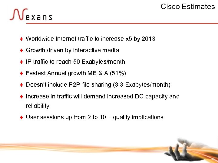 Cisco Estimates t Worldwide Internet traffic to increase x 5 by 2013 t Growth