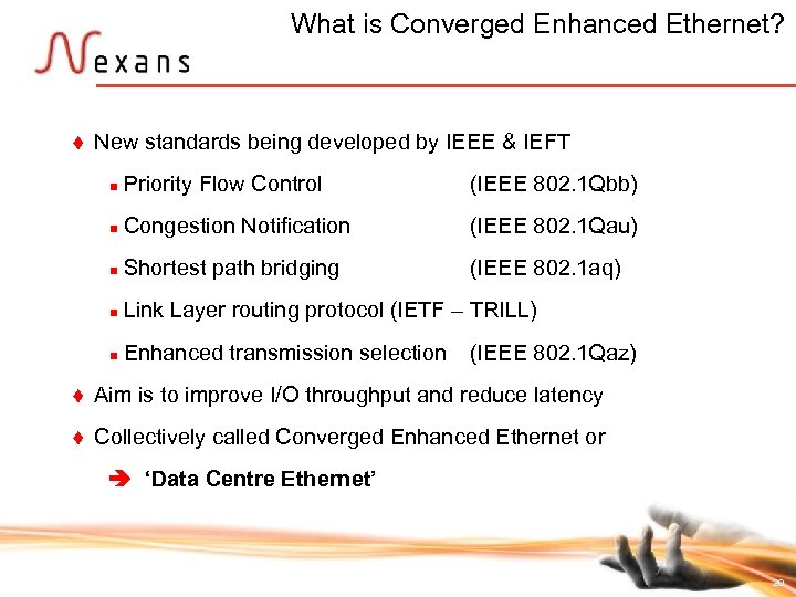 What is Converged Enhanced Ethernet? t New standards being developed by IEEE & IEFT