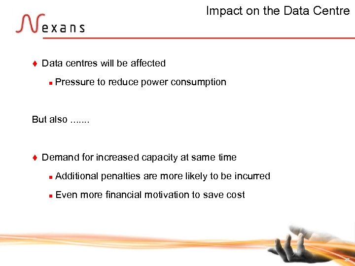 Impact on the Data Centre t Data centres will be affected n Pressure to