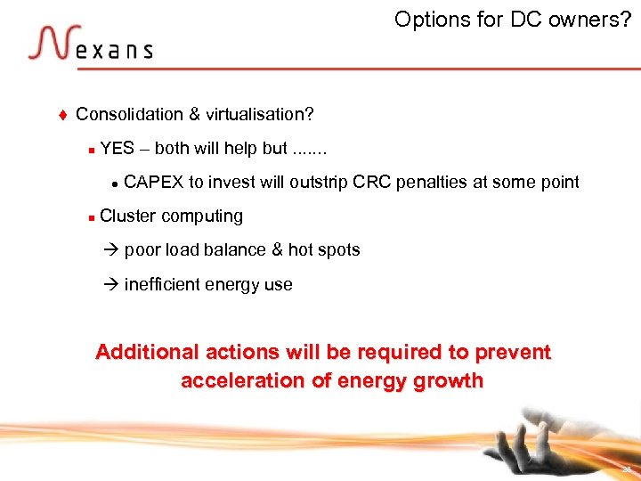 Options for DC owners? t Consolidation & virtualisation? n YES – both will help