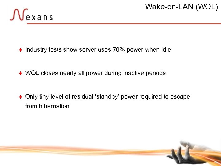 Wake-on-LAN (WOL) t Industry tests show server uses 70% power when idle t WOL