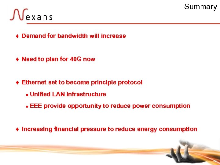 Summary t Demand for bandwidth will increase t Need to plan for 40 G