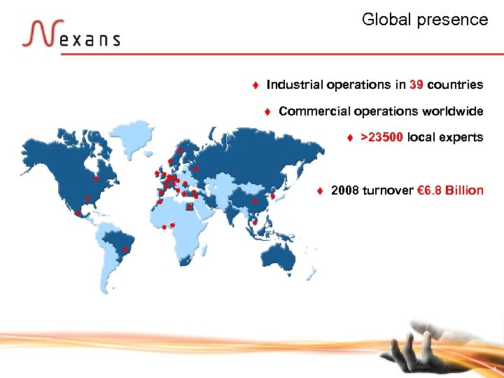 Global presence t Industrial operations in 39 countries t Commercial operations worldwide t t