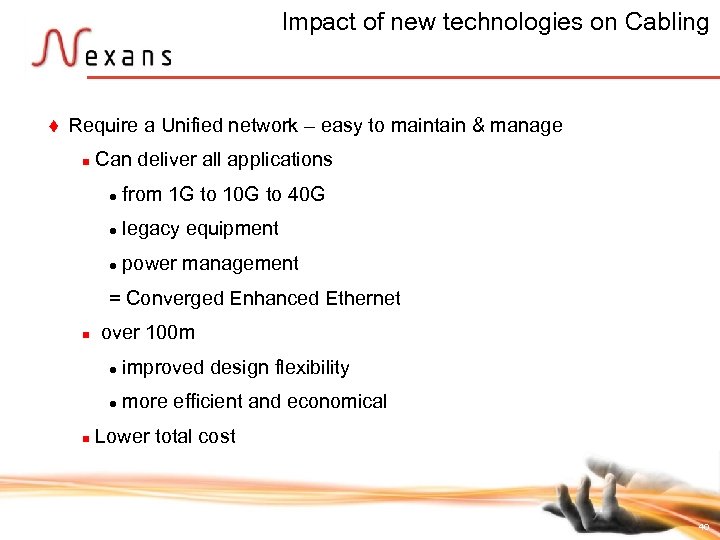 Impact of new technologies on Cabling t Require a Unified network – easy to