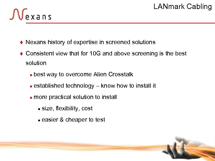 LANmark Cabling t Nexans history of expertise in screened solutions t Consistent view that