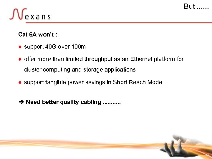 But. . . Cat 6 A won’t : t support 40 G over 100