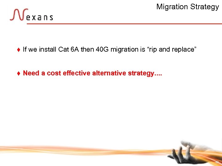 Migration Strategy t If we install Cat 6 A then 40 G migration is