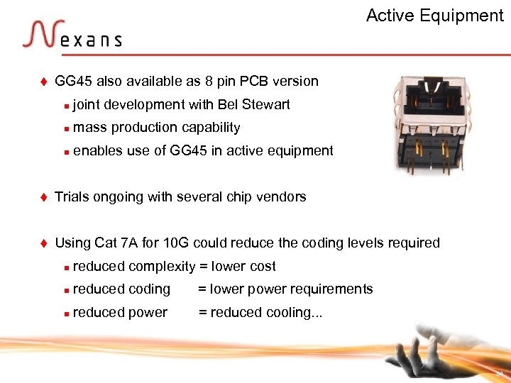 Active Equipment t GG 45 also available as 8 pin PCB version n n