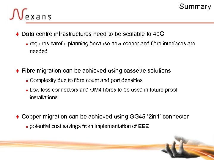 Summary t Data centre infrastructures need to be scalable to 40 G n t