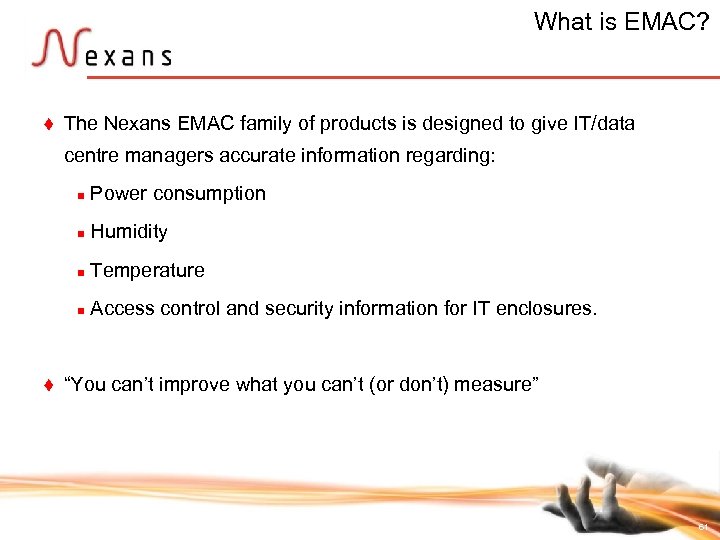 What is EMAC? t The Nexans EMAC family of products is designed to give