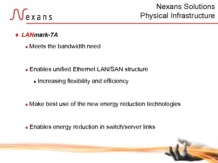 Nexans Solutions Physical Infrastructure t LANmark-7 A n Meets the bandwidth need n Enables