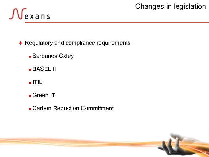 Changes in legislation t Regulatory and compliance requirements n Sarbanes Oxley n BASEL II