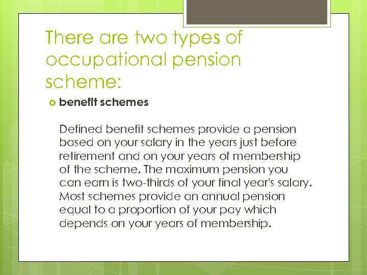 There are two types of occupational pension scheme: benefit schemes Defined benefit schemes provide