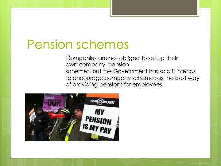 Pension schemes Companies are not obliged to set up their own company pension schemes,