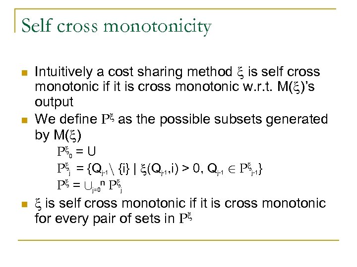Self cross monotonicity n n Intuitively a cost sharing method is self cross monotonic