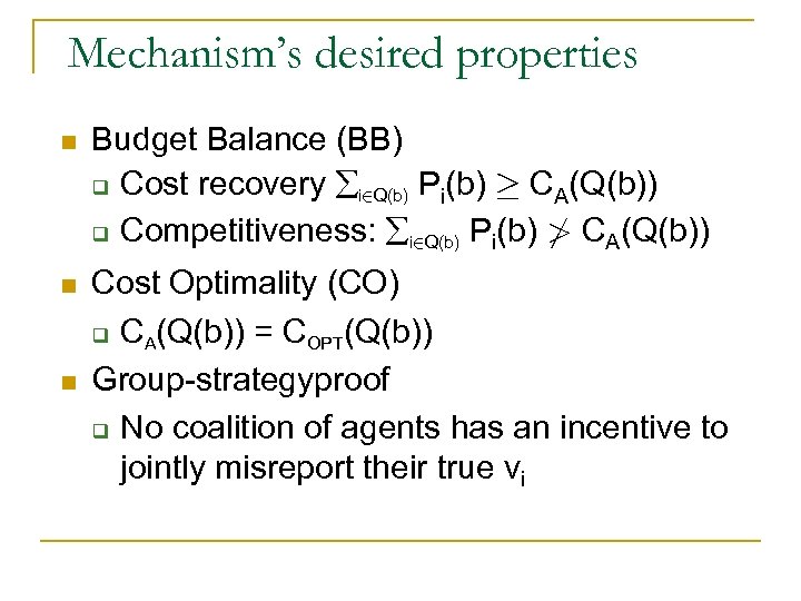Mechanism’s desired properties n Budget Balance (BB) q Cost recovery i 2 Q(b) Pi(b)