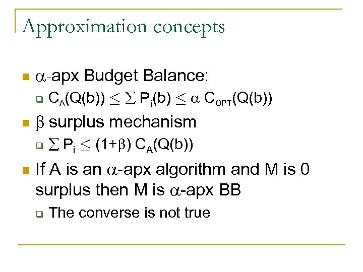 Approximation concepts n -apx Budget Balance: q n surplus mechanism q n CA(Q(b)) ·