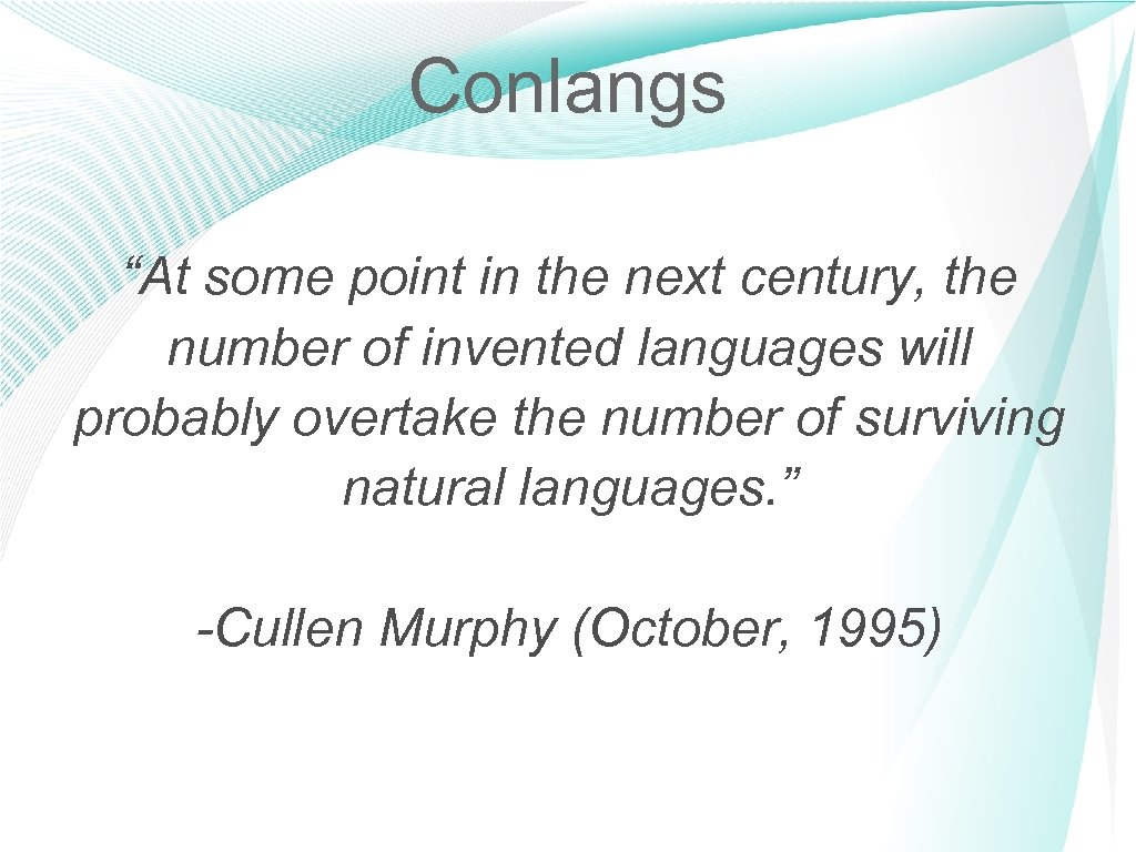 Conlangs “At some point in the next century, the number of invented languages will