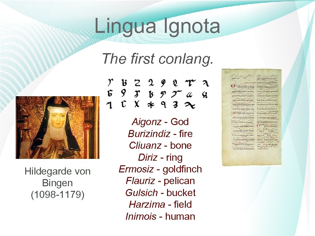 Lingua Ignota The first conlang. Hildegarde von Bingen (1098 -1179) Aigonz - God Burizindiz