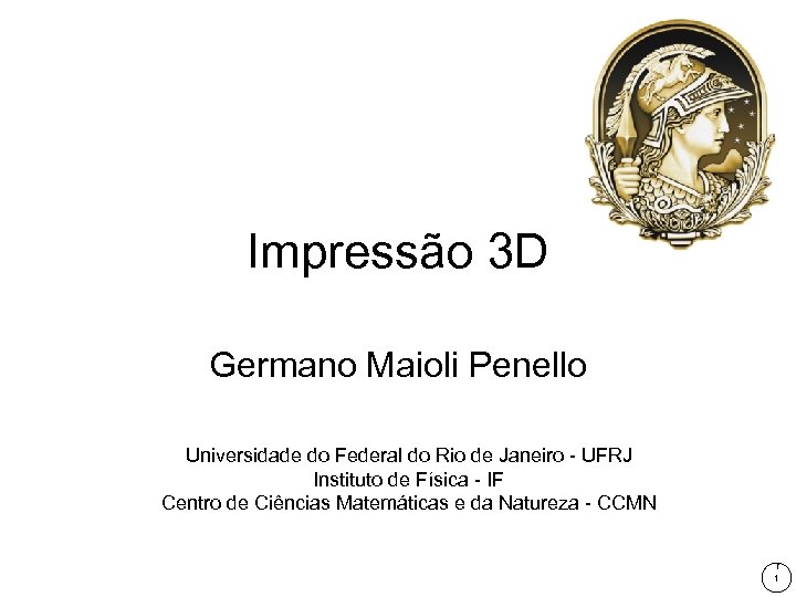 Impressão 3 D Germano Maioli Penello Universidade do Federal do Rio de Janeiro -
