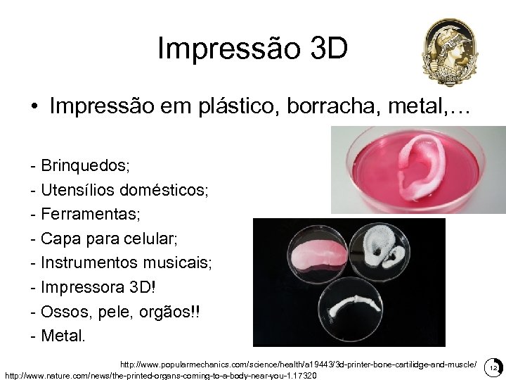 Impressão 3 D • Impressão em plástico, borracha, metal, … - Brinquedos; - Utensílios
