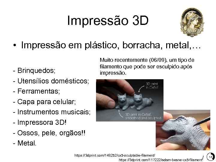 Impressão 3 D • Impressão em plástico, borracha, metal, … - Brinquedos; - Utensílios