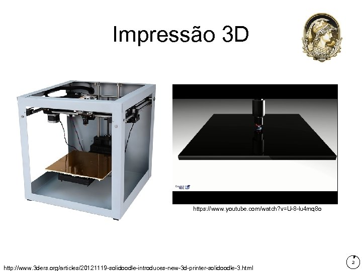 Impressão 3 D https: //www. youtube. com/watch? v=U-8 -lu 4 mq 8 o http: