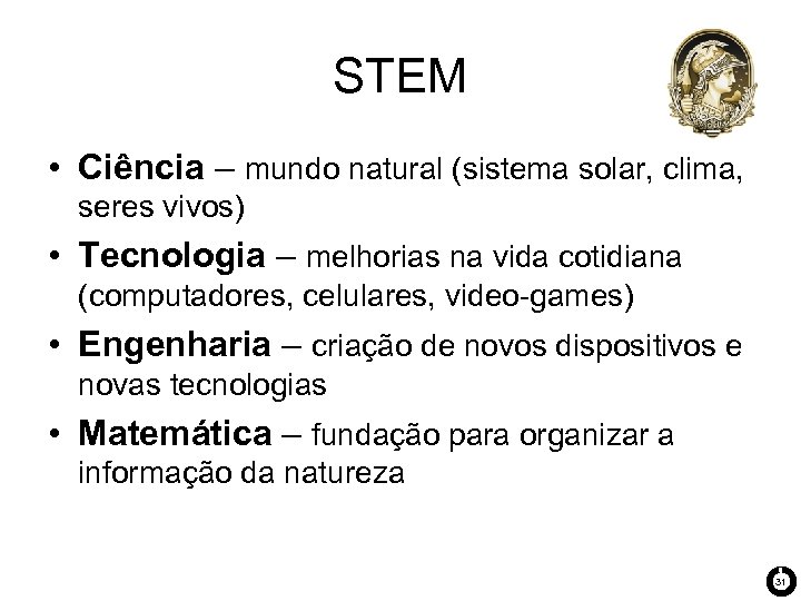 STEM • Ciência – mundo natural (sistema solar, clima, seres vivos) • Tecnologia –