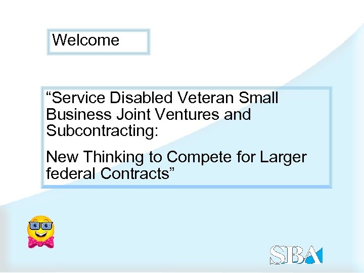 Welcome “Service Disabled Veteran Small Business Joint Ventures and Subcontracting: New Thinking to Compete