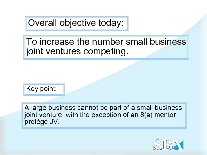 Overall objective today: To increase the number small business joint ventures competing. Key point: