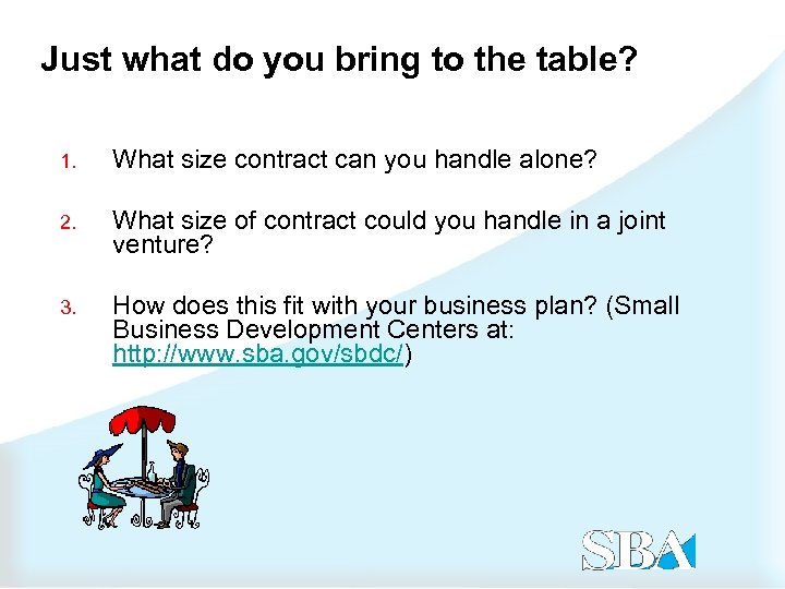 Just what do you bring to the table? 1. What size contract can you
