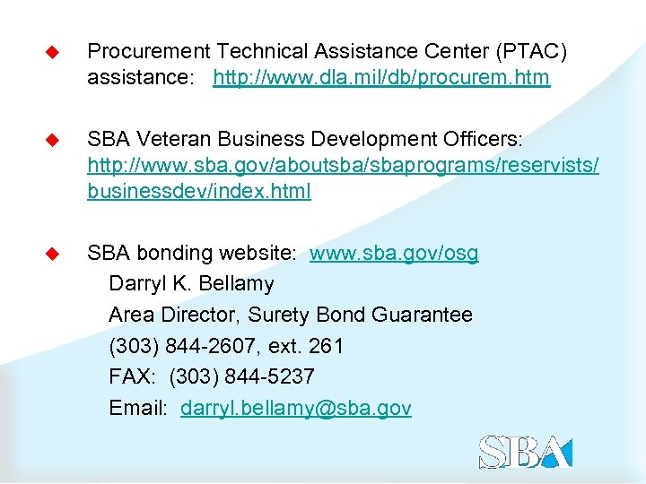u Procurement Technical Assistance Center (PTAC) assistance: http: //www. dla. mil/db/procurem. htm u SBA