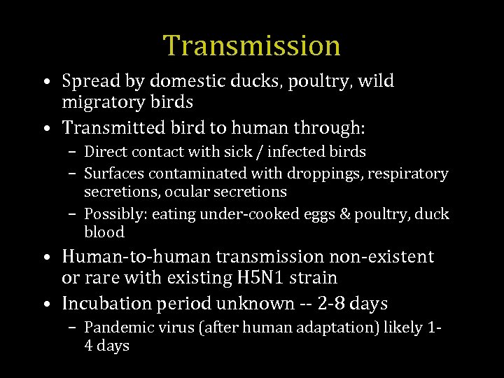 Transmission • Spread by domestic ducks, poultry, wild migratory birds • Transmitted bird to