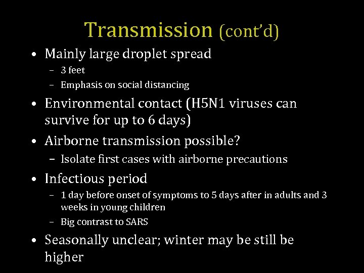 Transmission (cont’d) • Mainly large droplet spread – 3 feet – Emphasis on social