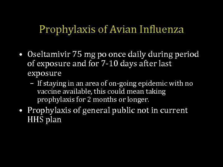 Prophylaxis of Avian Influenza • Oseltamivir 75 mg po once daily during period of