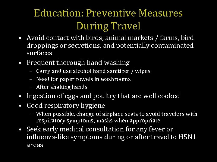 Education: Preventive Measures During Travel • Avoid contact with birds, animal markets / farms,