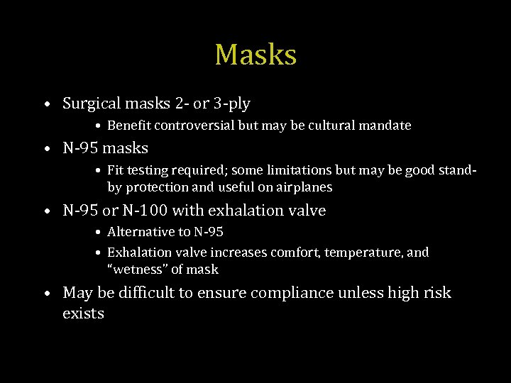 Masks • Surgical masks 2 - or 3 -ply • Benefit controversial but may