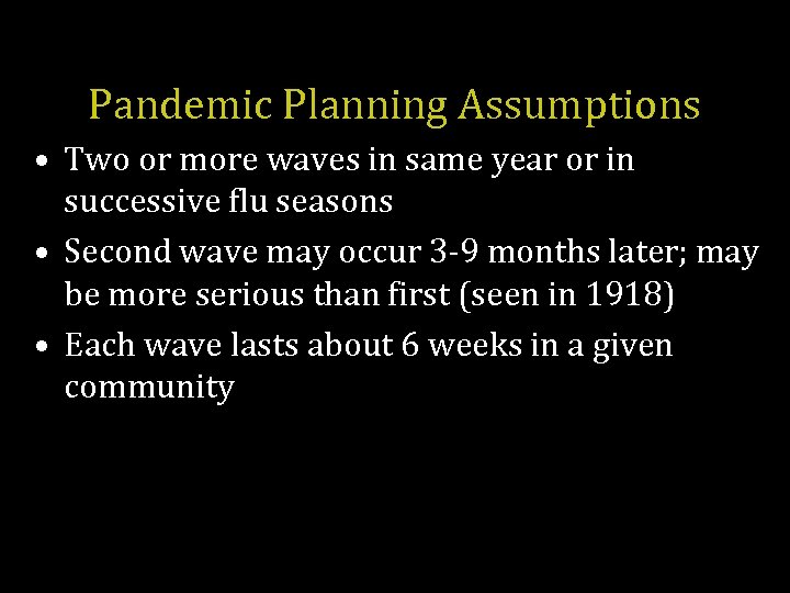 Pandemic Planning Assumptions • Two or more waves in same year or in successive