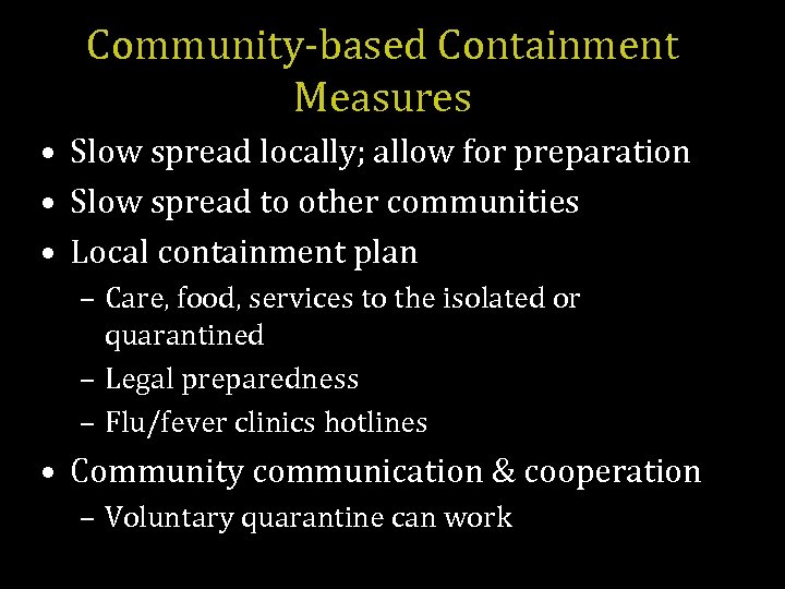 Community-based Containment Measures • Slow spread locally; allow for preparation • Slow spread to