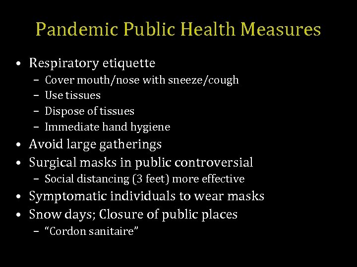 Pandemic Public Health Measures • Respiratory etiquette – – Cover mouth/nose with sneeze/cough Use