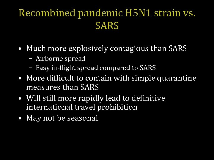 Recombined pandemic H 5 N 1 strain vs. SARS • Much more explosively contagious