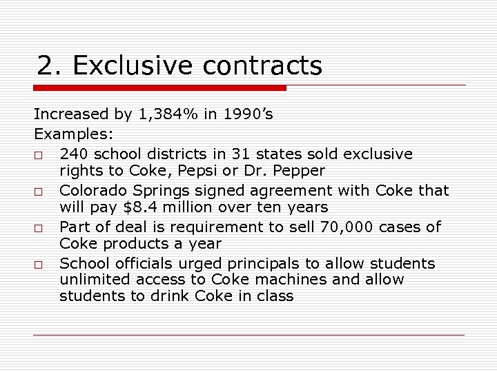2. Exclusive contracts Increased by 1, 384% in 1990’s Examples: o 240 school districts