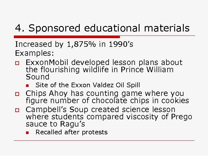4. Sponsored educational materials Increased by 1, 875% in 1990’s Examples: o Exxon. Mobil