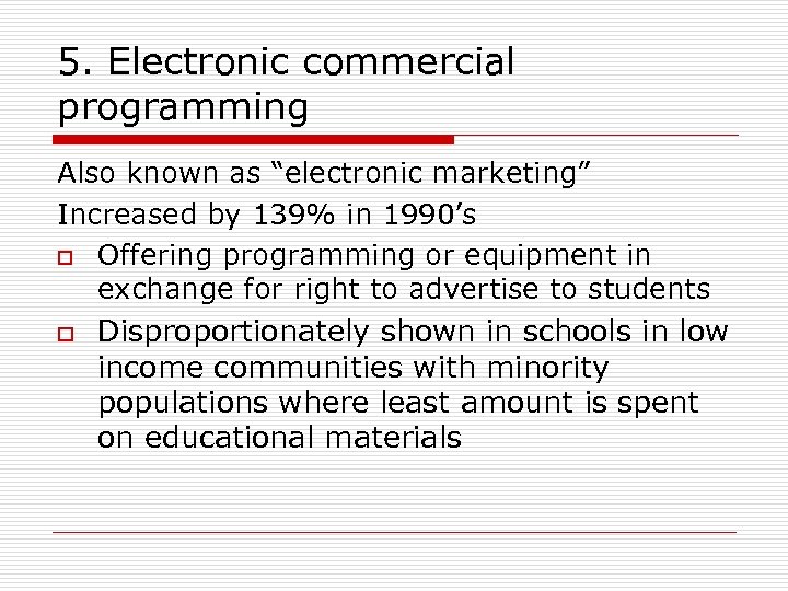 5. Electronic commercial programming Also known as “electronic marketing” Increased by 139% in 1990’s