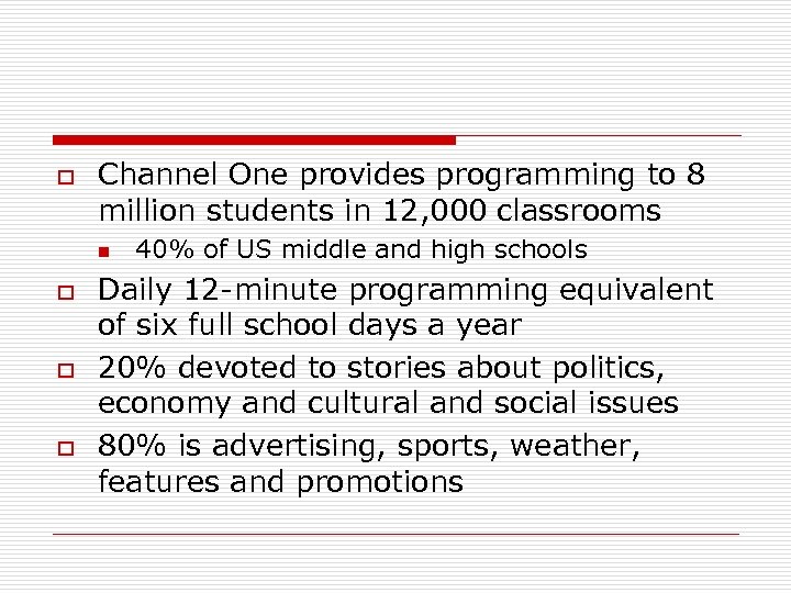 o Channel One provides programming to 8 million students in 12, 000 classrooms n