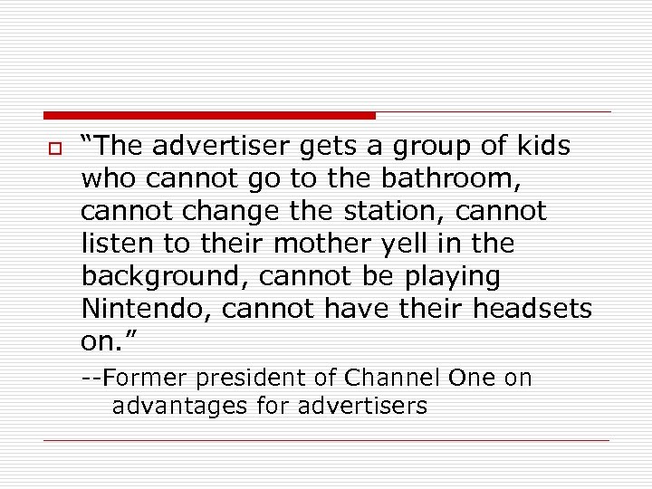 o “The advertiser gets a group of kids who cannot go to the bathroom,